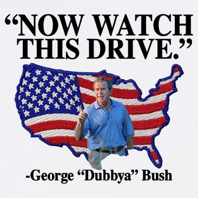 Now Watch This Drive George Dubbya Bush T-Shirt