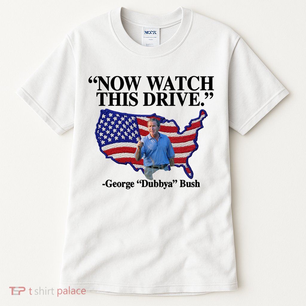 Now Watch This Drive George Dubbya Bush Tall T-Shirt