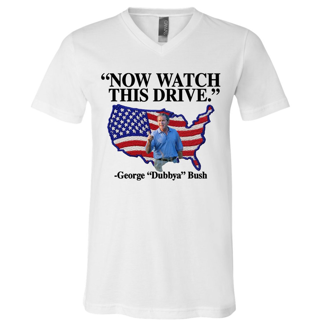 Now Watch This Drive George Dubbya Bush V-Neck T-Shirt