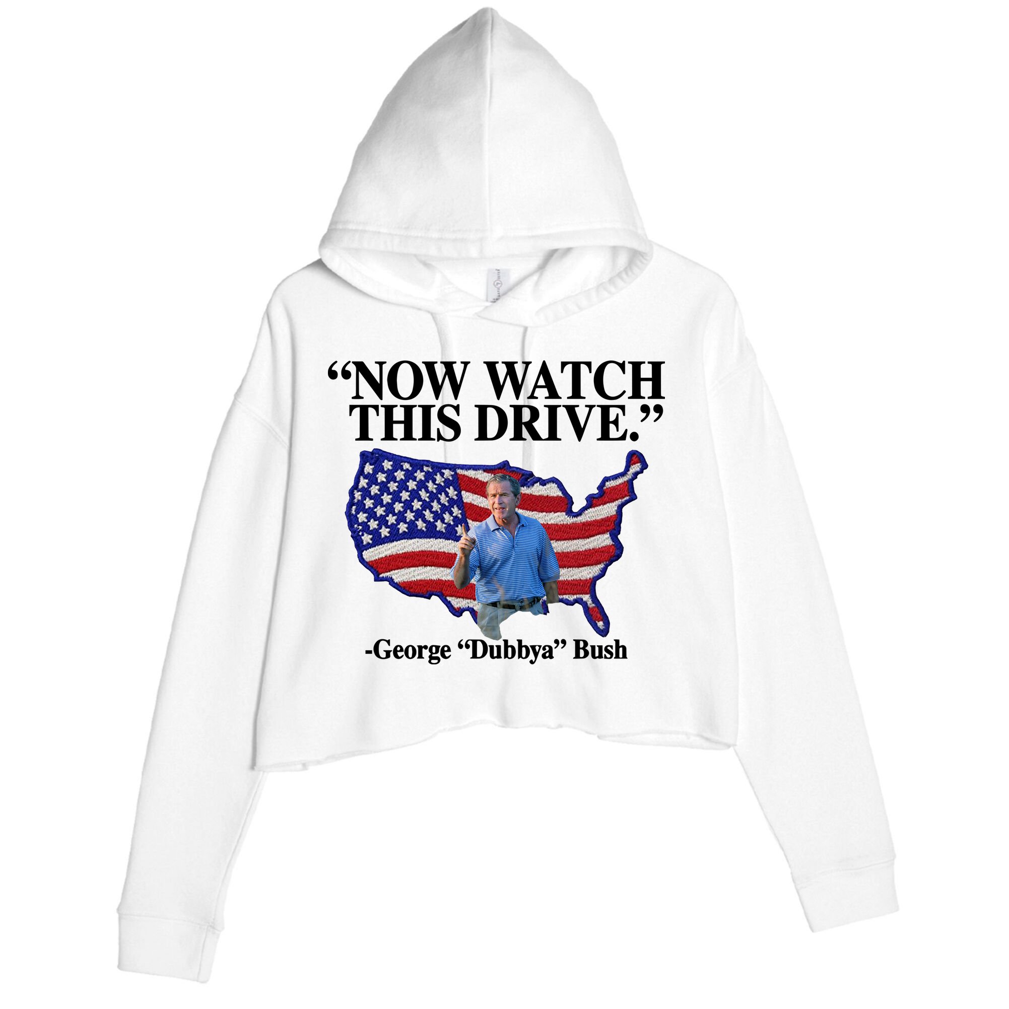 Now Watch This Drive George Dubbya Bush Crop Fleece Hoodie