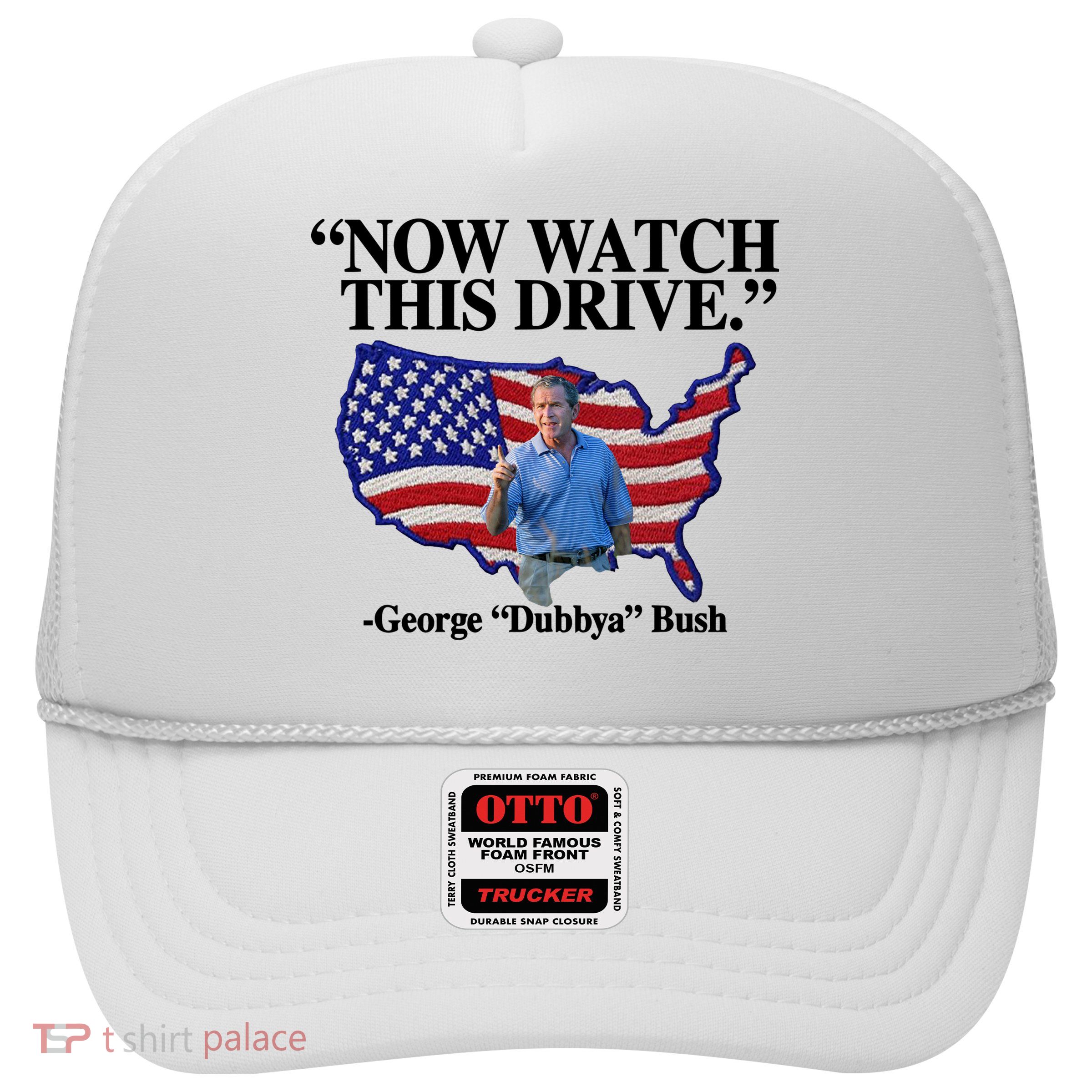 Now Watch This Drive George Dubbya Bush Trucker Hat