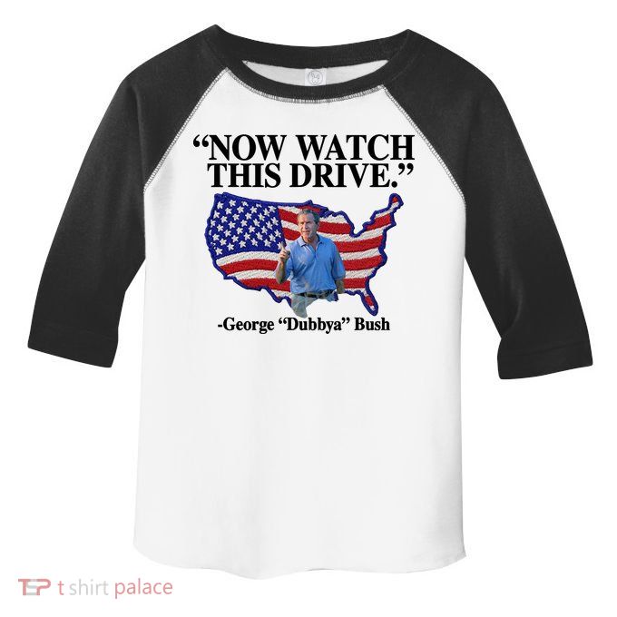 Now Watch This Drive George Dubbya Bush Toddler Fine Jersey T-Shirt