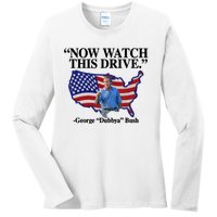 Now Watch This Drive George Dubbya Bush Ladies Long Sleeve Shirt