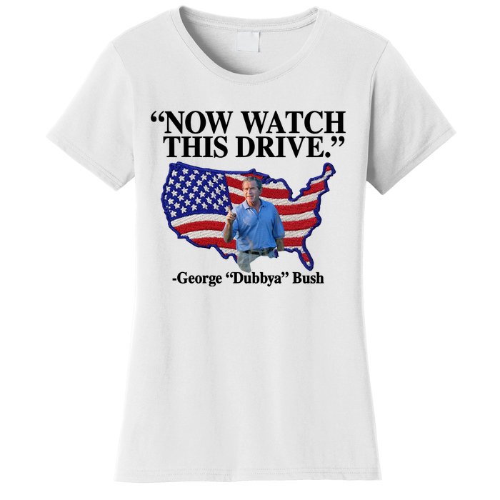 Now Watch This Drive George Dubbya Bush Women's T-Shirt