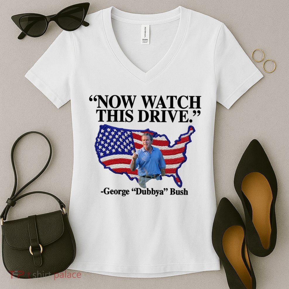 Now Watch This Drive George Dubbya Bush Women's V-Neck T-Shirt