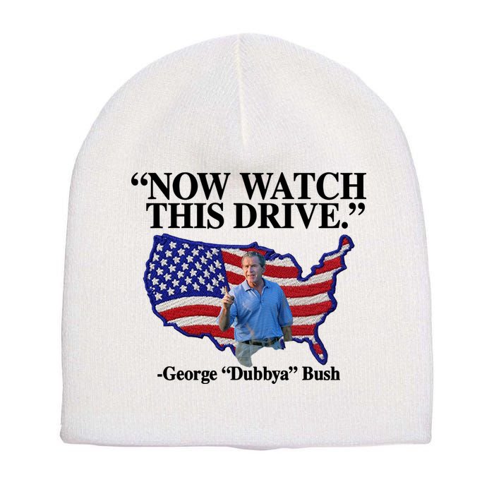 Now Watch This Drive George Dubbya Bush Short Acrylic Beanie