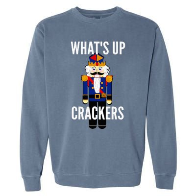 Nutcracker  WhatS Up Crackers Christmas Holiday Garment-Dyed Sweatshirt