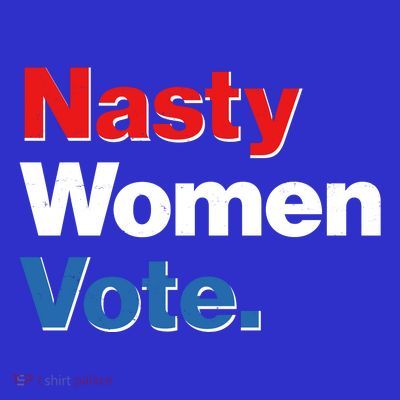 Nasty Women Vote T-Shirt