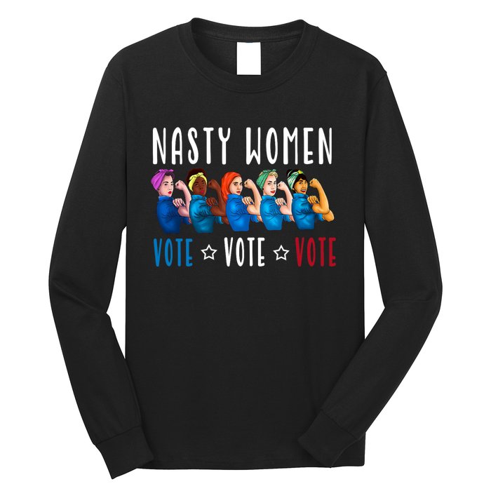 Nasty Women Vote 2024 Democrat Election Day Political Quote Long Sleeve Shirt