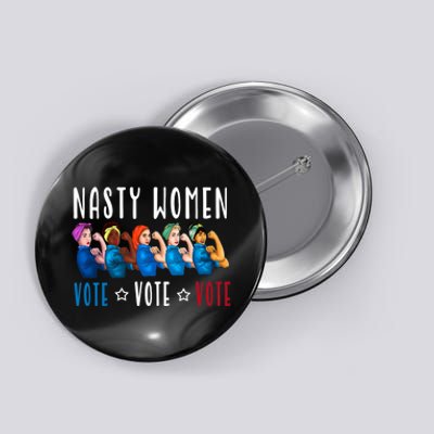 Nasty Women Vote 2024 Democrat Election Day Political Quote Button