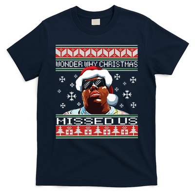 Notorious Wonder Why Christmas Missed Us Ugly T-Shirt