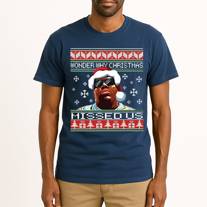 Notorious Wonder Why Christmas Missed Us Ugly Tall T-Shirt