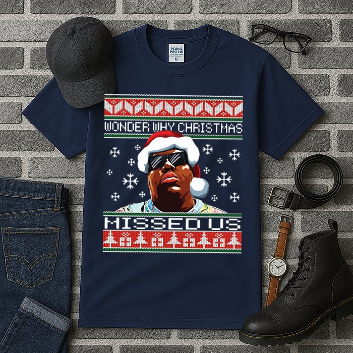Notorious Wonder Why Christmas Missed Us Ugly Tall T-Shirt