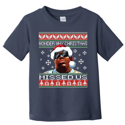 Notorious Wonder Why Christmas Missed Us Ugly Toddler T-Shirt