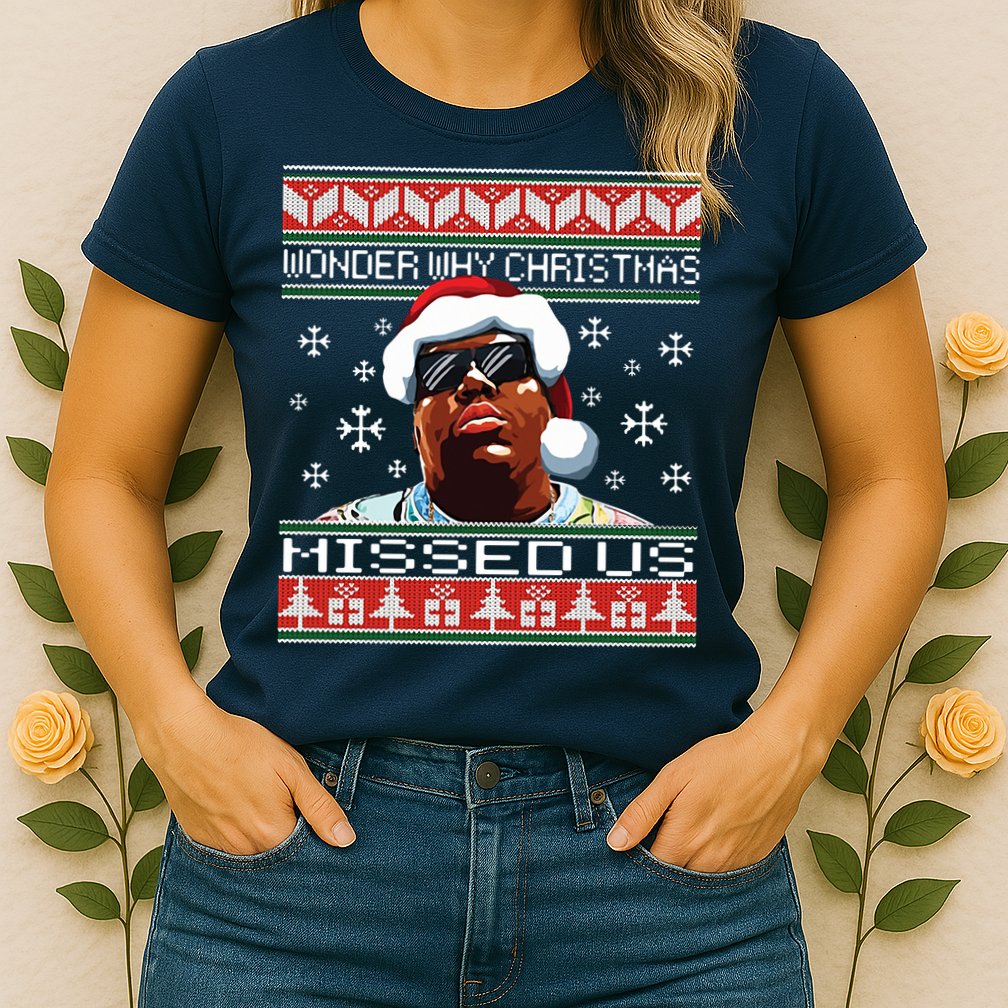 Notorious Wonder Why Christmas Missed Us Ugly Womens T-Shirt