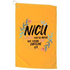 Nicu Where Youre Never Too Young For Caffeine Nicu Nurse Cool Gift Platinum Collection Golf Towel