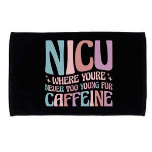 Nicu Where Youre Never Too Young For Caffeine Nicu Nurse Gift Microfiber Hand Towel