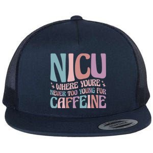 Nicu Where Youre Never Too Young For Caffeine Nicu Nurse Gift Flat Bill Trucker Hat