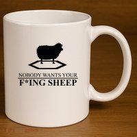 Nobody Wants Your Fucking Sheep 11oz C Handle Ceramic Mug