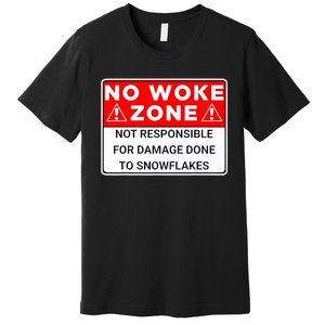 No Woke Zone Not Responsible For Damage Done So Snowflakes Premium T-Shirt