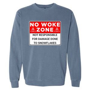 No Woke Zone Not Responsible For Damage Done So Snowflakes Garment-Dyed Sweatshirt