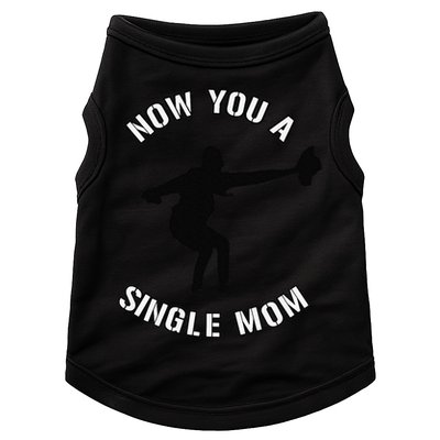Now You A Single Mom Mother Day Doggie Tank