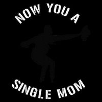 Now You A Single Mom Mother Day Sweatshirt
