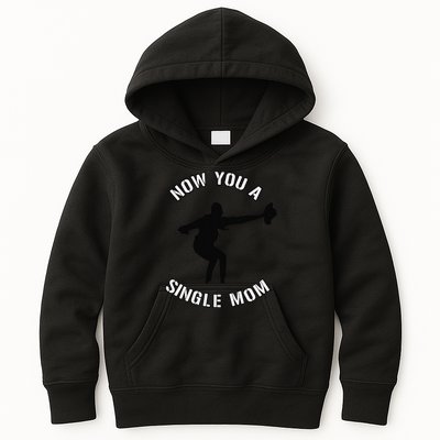 Now You A Single Mom Mother Day Kids Hoodie