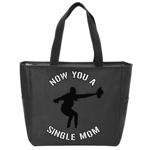 Now You A Single Mom Mother Day Zip Tote Bag