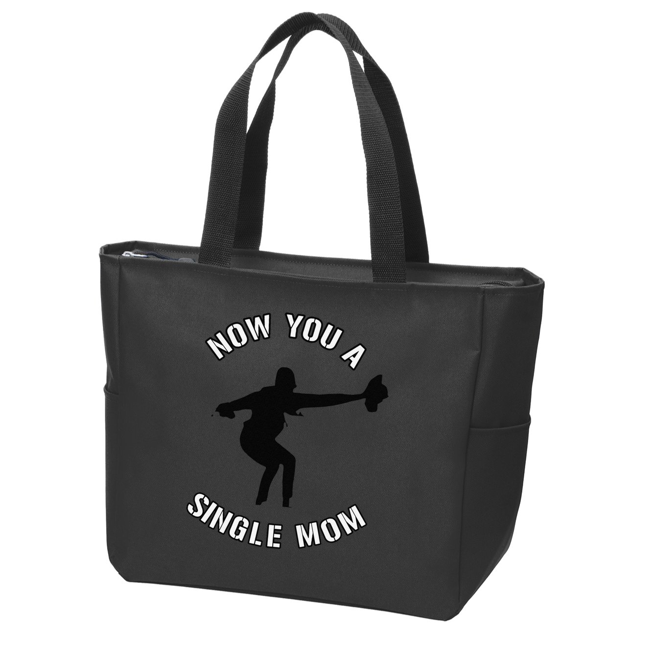 Now You A Single Mom Mother Day Zip Tote Bag