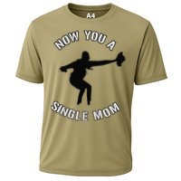 Now You A Single Mom Mother Day Cooling Performance Crew T-Shirt