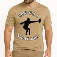 Now You A Single Mom Mother Day Cooling Performance Crew T-Shirt