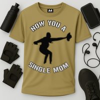 Now You A Single Mom Mother Day Cooling Performance Crew T-Shirt