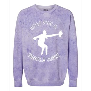 Now You A Single Mom Colorblast Crewneck Sweatshirt