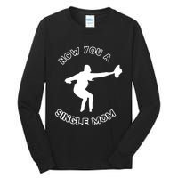 Now You A Single Mom Tall Long Sleeve T-Shirt