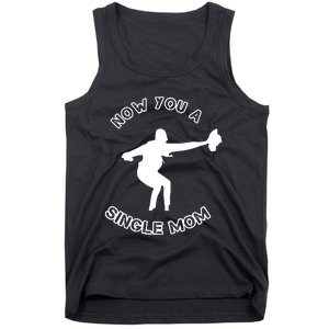 Now You A Single Mom Tank Top