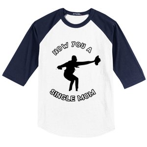 Now You A Single Mom Baseball Sleeve Shirt