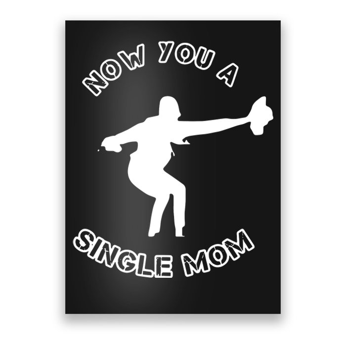 Now You A Single Mom Poster