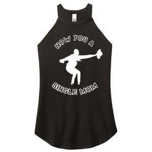 Now You A Single Mom Women's Perfect Tri Rocker Tank