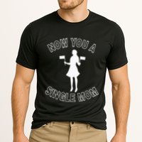 Now You A Single Mom Funny Cooling Performance Crew T-Shirt
