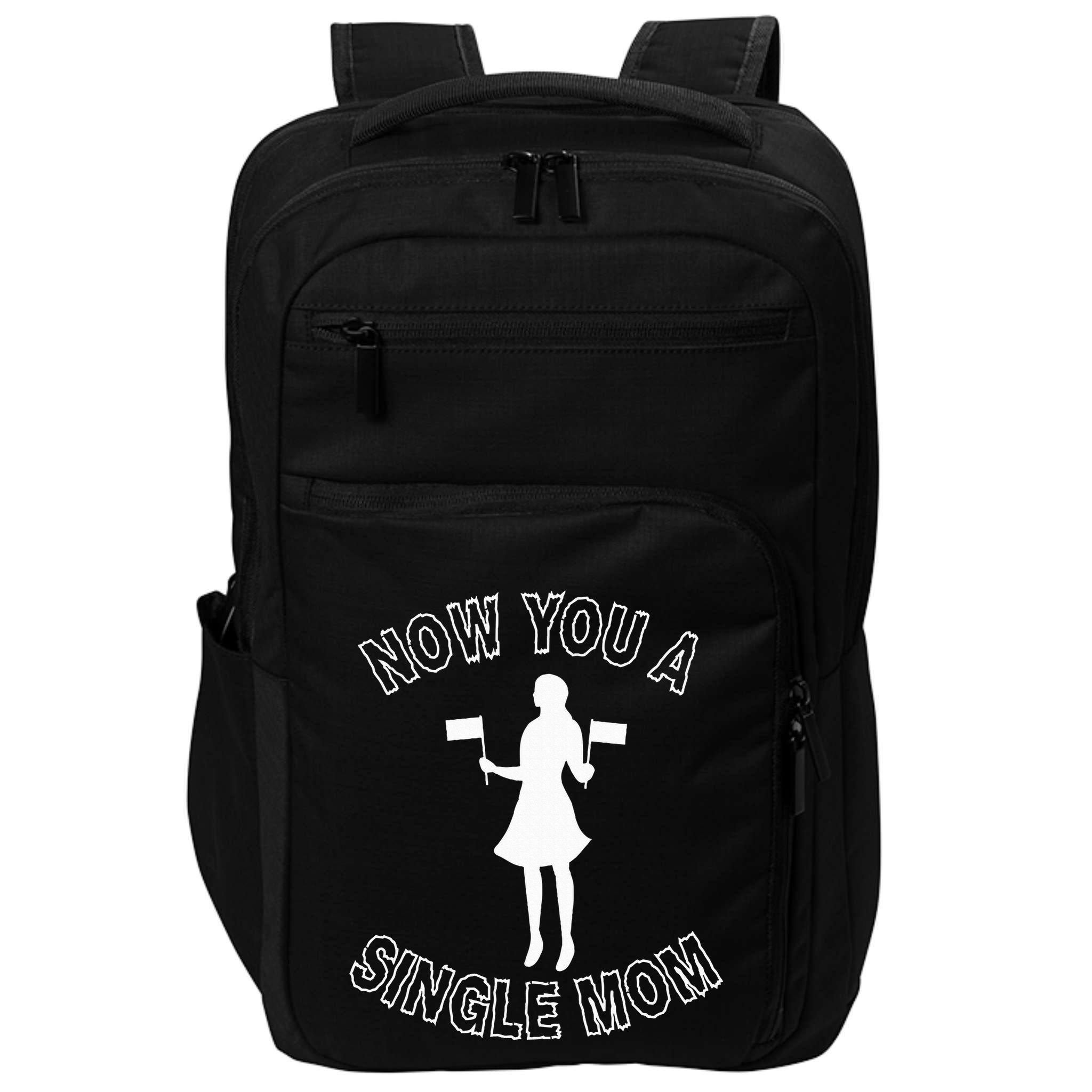 Now You A Single Mom Funny Impact Tech Backpack