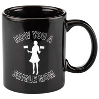 Now You A Single Mom Funny 11oz C Handle Ceramic Mug