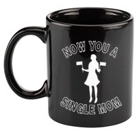 Now You A Single Mom Funny 11oz C Handle Ceramic Mug