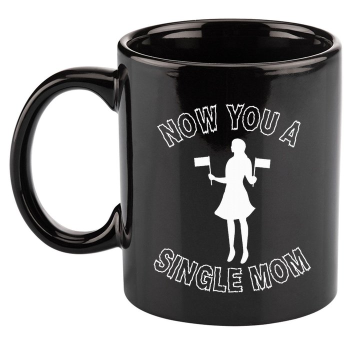 Now You A Single Mom Funny 11oz C Handle Ceramic Mug