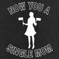 Now You A Single Mom Funny 11oz C Handle Ceramic Mug