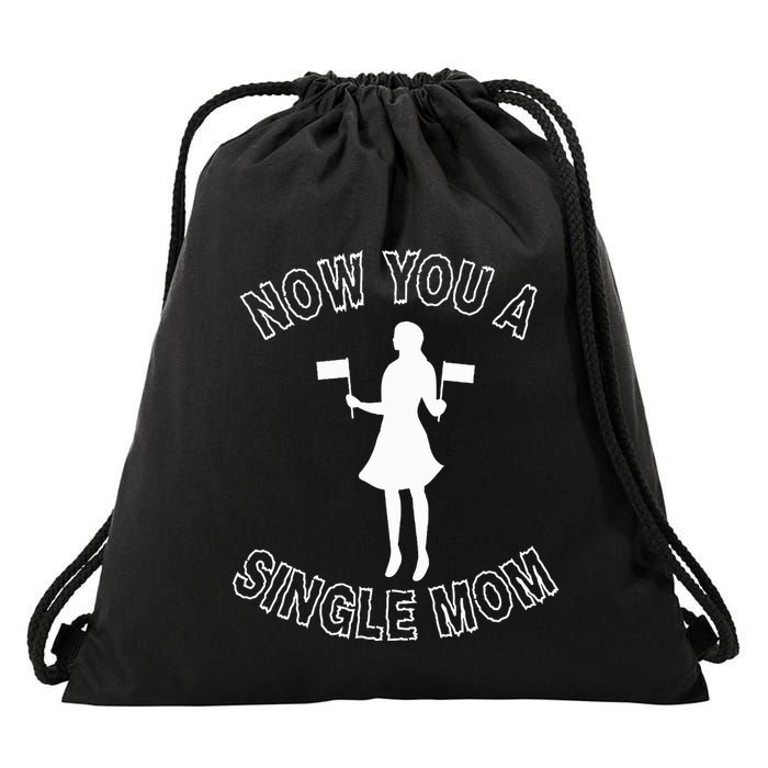 Now You A Single Mom Funny Drawstring Bag