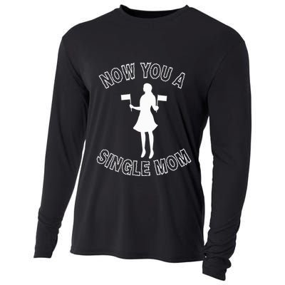 Now You A Single Mom Funny Cooling Performance Long Sleeve Crew