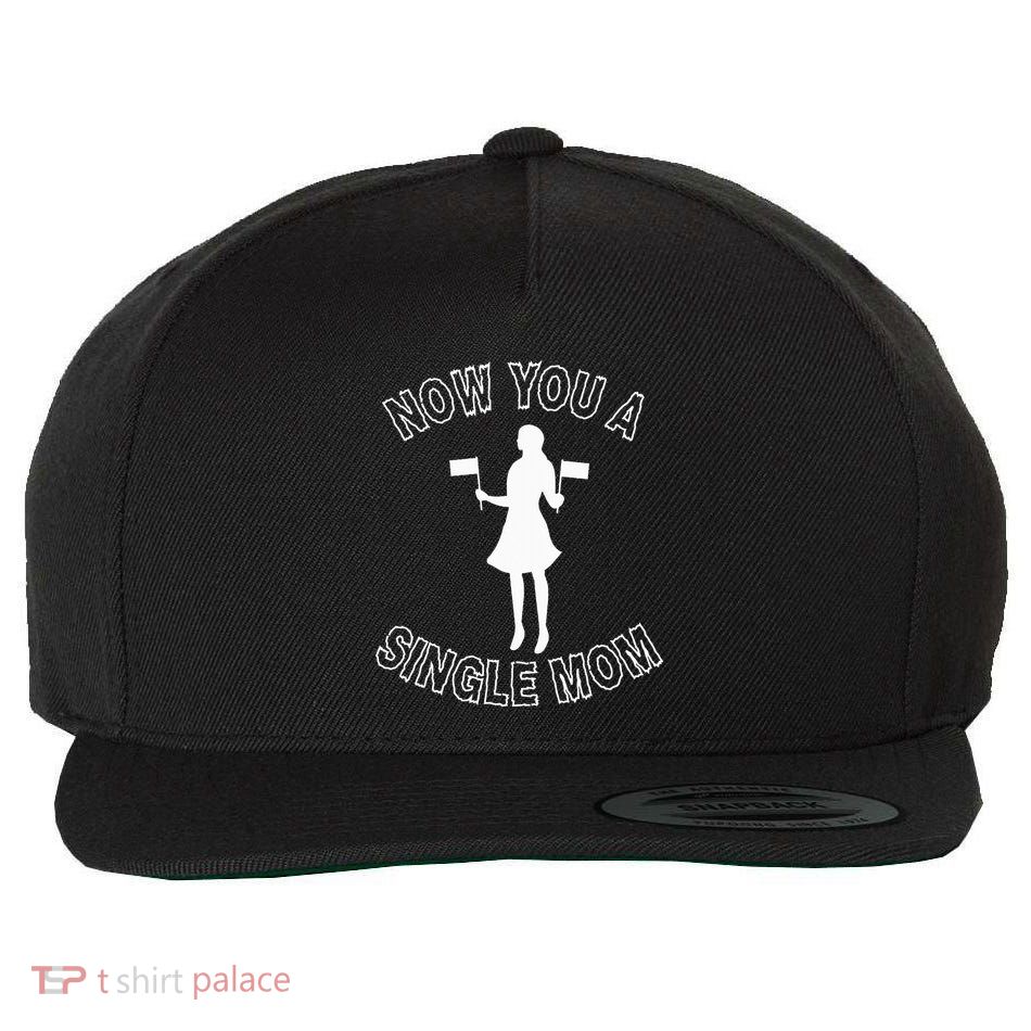 Now You A Single Mom Funny Wool Snapback Cap