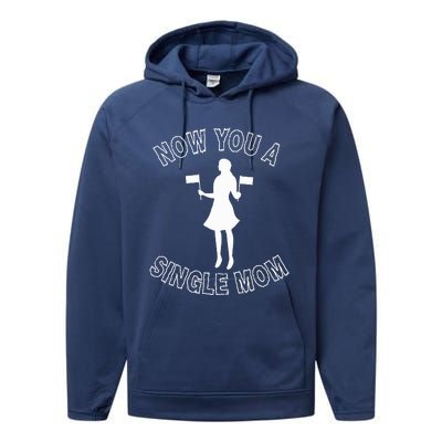 Now You A Single Mom Funny Performance Fleece Hoodie