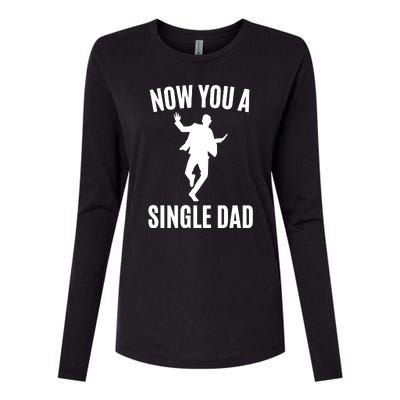 Now You A Single Dad Womens Cotton Relaxed Long Sleeve T-Shirt